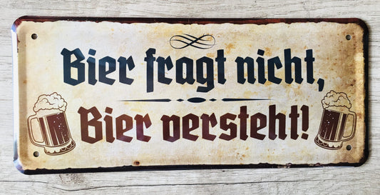 Blechschild "Bier fragt nicht, Bier versteht!"