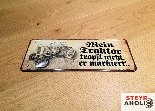 Blechschild "Mein Traktor tropft nicht, er markiert!"